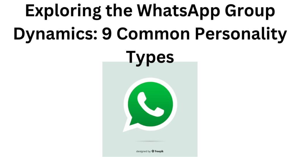 Exploring the WhatsApp Group Dynamics 9 Common Personality Types