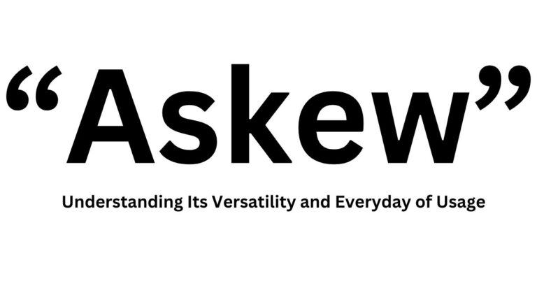 Askew:Understanding Its Versatility and Everyday of Usage