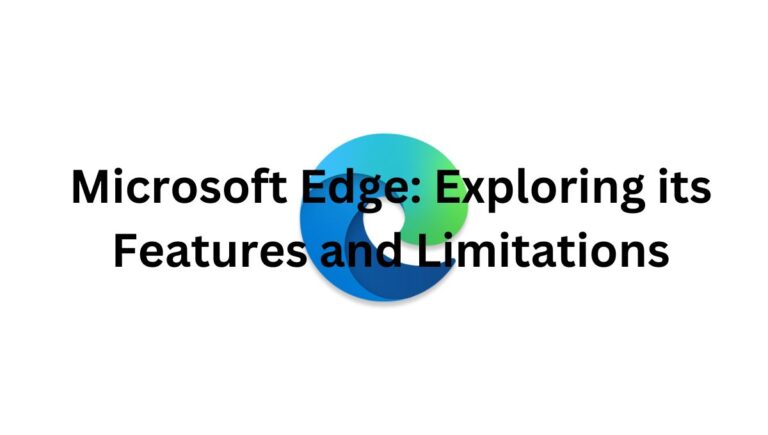 Microsoft Edge: Exploring its Best Features and Limitations