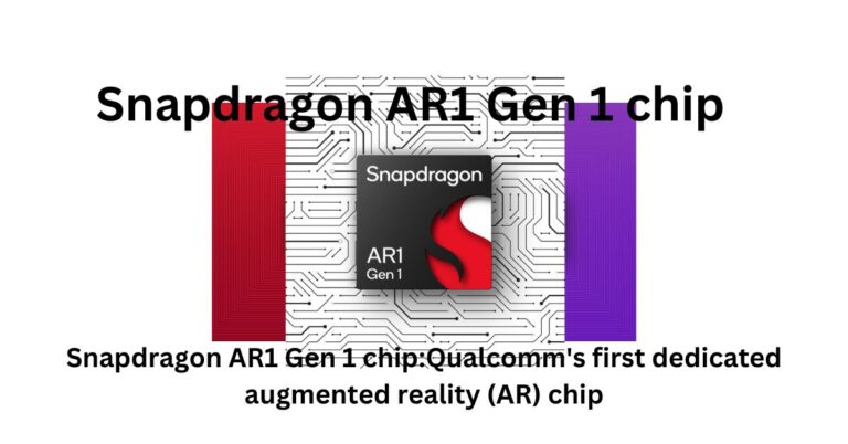 Snapdragon AR1 Gen 1 chip:Qualcomm’s first dedicated augmented reality (AR) chip