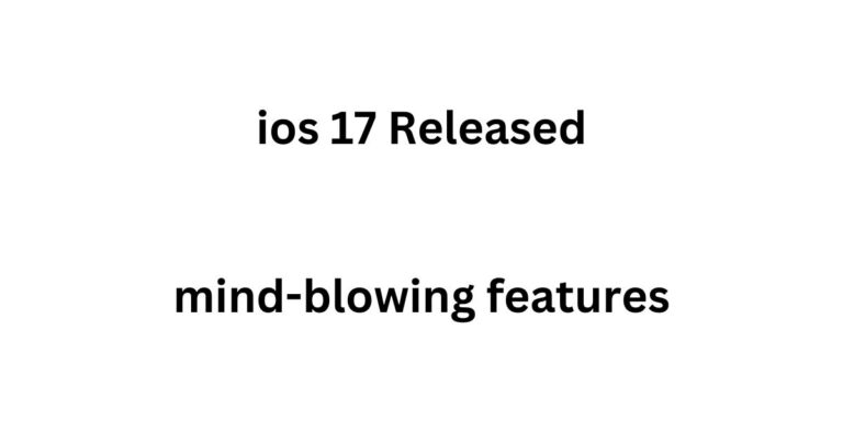 ios 17 Released! Get Ready for Mind-Blowing Features!”