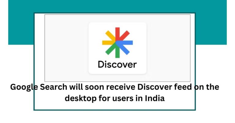 Google Search will soon receive Discover feed on the desktop for users in India