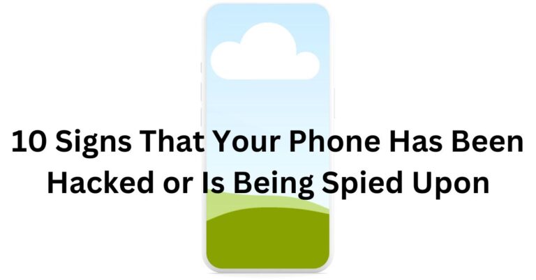 10 Signs That Your Phone Has Been Hacked or Is Being Spied Upon